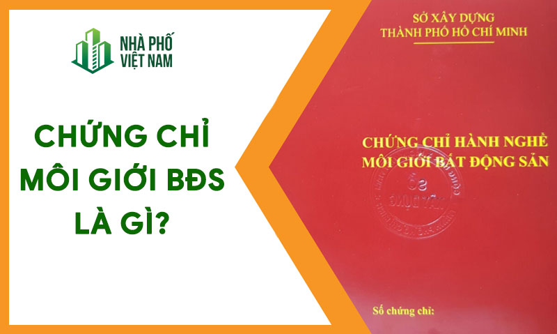 Chứng chỉ môi giới bất động sản là gì? Điều kiện, lợi ích và giá trị cho môi giới chuyên nghiệp
