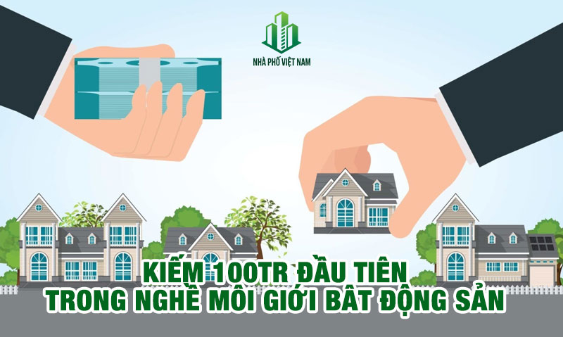 Cách Kiếm 100 Triệu Đầu Tiên Trong Nghề Môi Giới Bất Động Sản