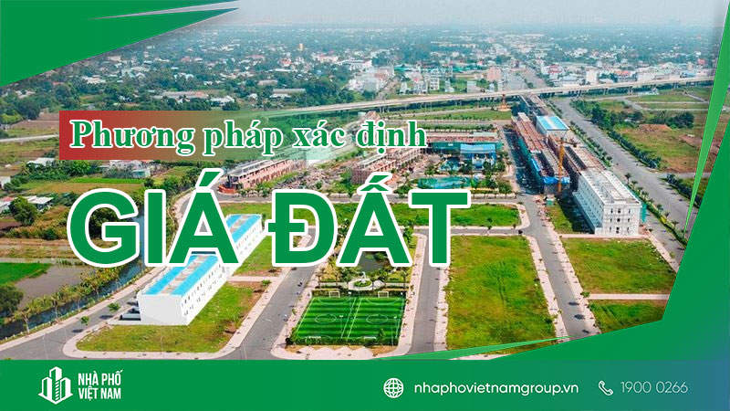 Tổng Hợp 4 Phương Pháp Xác Định Giá Đất Từ Ngày 1/8/2024